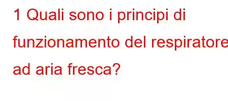 1 Quali sono i principi di funzionamento del respiratore ad aria fresca