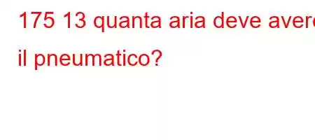 175 13 quanta aria deve avere il pneumatico?