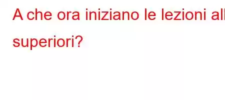 A che ora iniziano le lezioni alle superiori