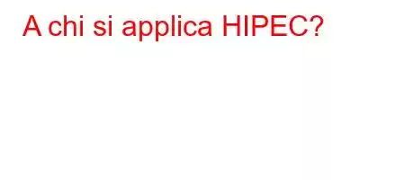 A chi si applica HIPEC?