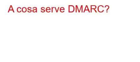 A cosa serve DMARC?