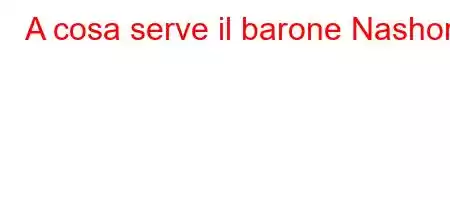 A cosa serve il barone Nashor