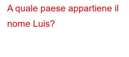 A quale paese appartiene il nome Luis?