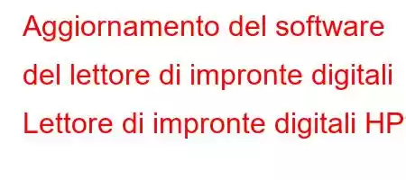 Aggiornamento del software del lettore di impronte digitali Lettore di impronte digitali HP?