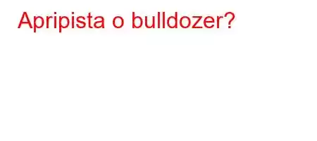 Apripista o bulldozer?