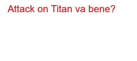 Attack on Titan va bene