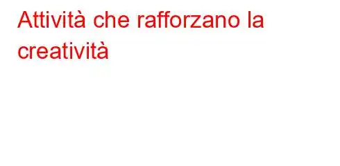 Attività che rafforzano la creatività