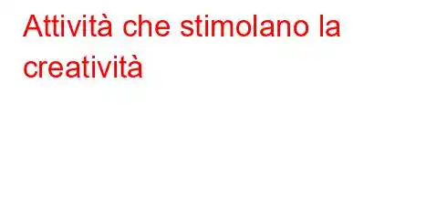 Attività che stimolano la creatività