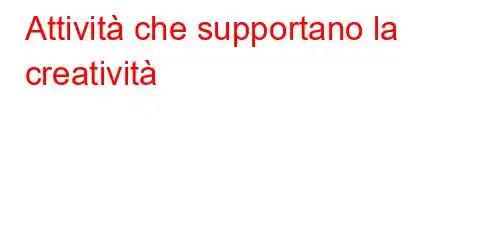 Attività che supportano la creatività