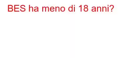 BES ha meno di 18 anni?