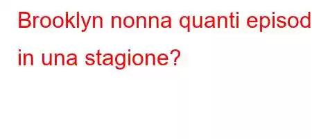 Brooklyn nonna quanti episodi in una stagione?