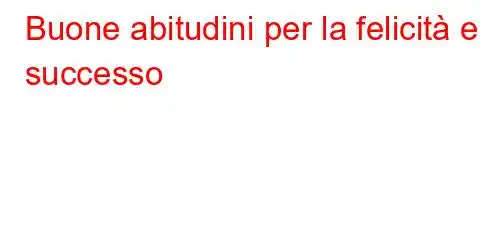 Buone abitudini per la felicità e il successo