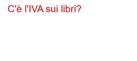 C'è l'IVA sui libri