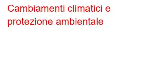 Cambiamenti climatici e protezione ambientale