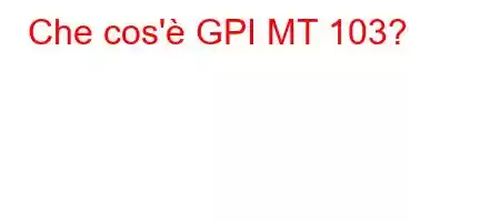 Che cos'è GPI MT 103?