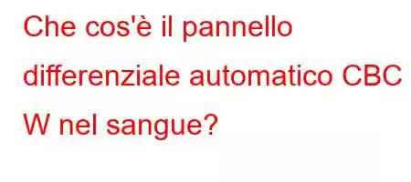 Che cos'è il pannello differenziale automatico CBC W nel sangue?