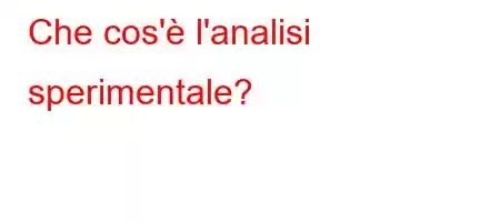 Che cos'è l'analisi sperimentale?