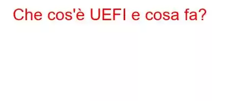 Che cos'è UEFI e cosa fa?