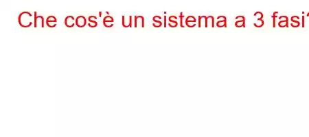 Che cos'è un sistema a 3 fasi?