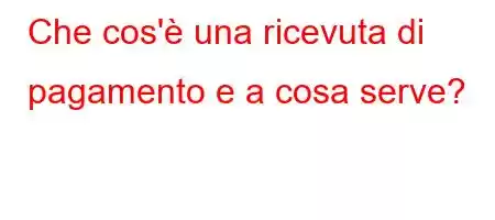 Che cos'è una ricevuta di pagamento e a cosa serve?