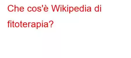 Che cos'è Wikipedia di fitoterapia