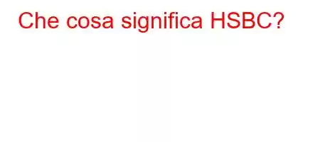 Che cosa significa HSBC