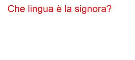 Che lingua è la signora?