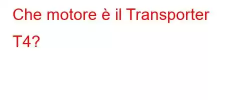 Che motore è il Transporter T4?