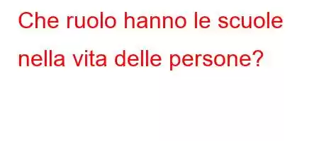 Che ruolo hanno le scuole nella vita delle persone