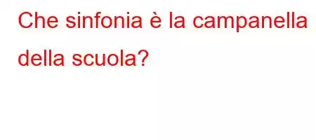 Che sinfonia è la campanella della scuola?