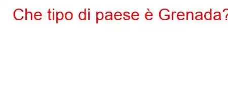 Che tipo di paese è Grenada?