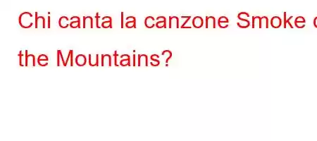 Chi canta la canzone Smoke of the Mountains?