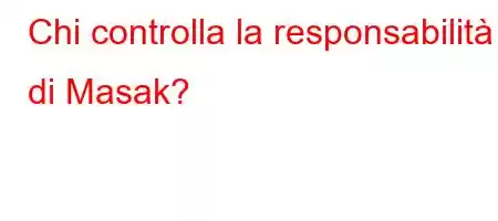 Chi controlla la responsabilità di Masak