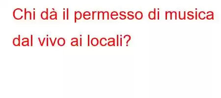 Chi dà il permesso di musica dal vivo ai locali?