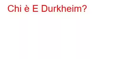 Chi è E Durkheim