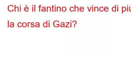 Chi è il fantino che vince di più la corsa di Gazi?