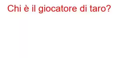 Chi è il giocatore di taro?