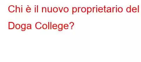 Chi è il nuovo proprietario del Doga College?