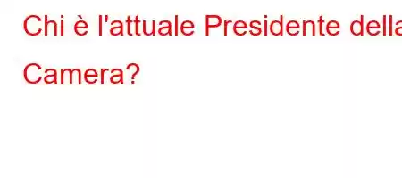 Chi è l'attuale Presidente della Camera?