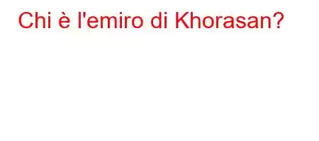 Chi è l'emiro di Khorasan