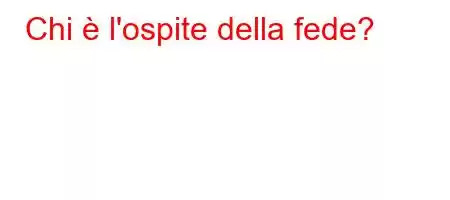 Chi è l'ospite della fede