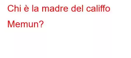 Chi è la madre del califfo Memun?