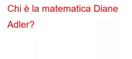 Chi è la matematica Diane Adler