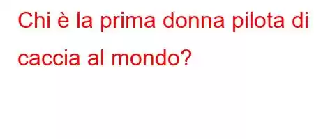 Chi è la prima donna pilota di caccia al mondo