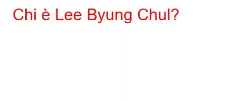 Chi è Lee Byung Chul?