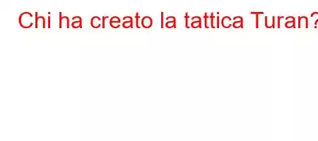 Chi ha creato la tattica Turan?