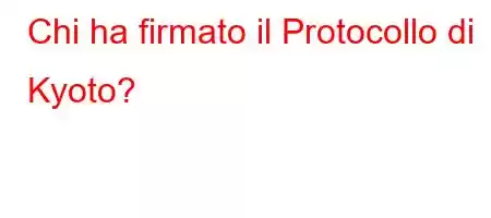 Chi ha firmato il Protocollo di Kyoto?