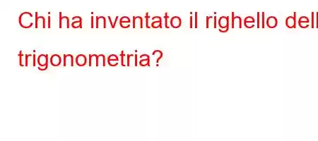 Chi ha inventato il righello della trigonometria?