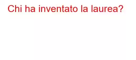 Chi ha inventato la laurea