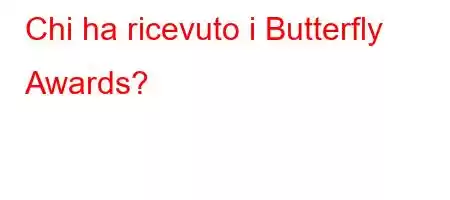 Chi ha ricevuto i Butterfly Awards?